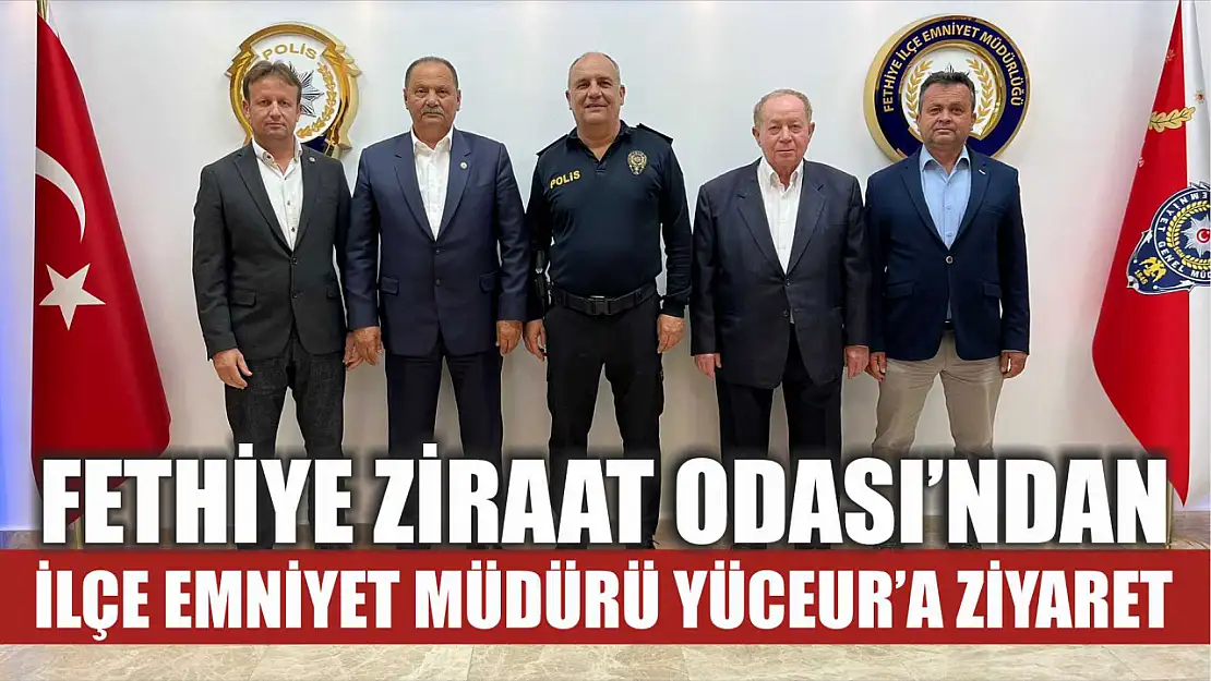 Fethiye Ziraat Odası'ndan İlçe Emniyet Müdürü Yüceur'a Ziyaret