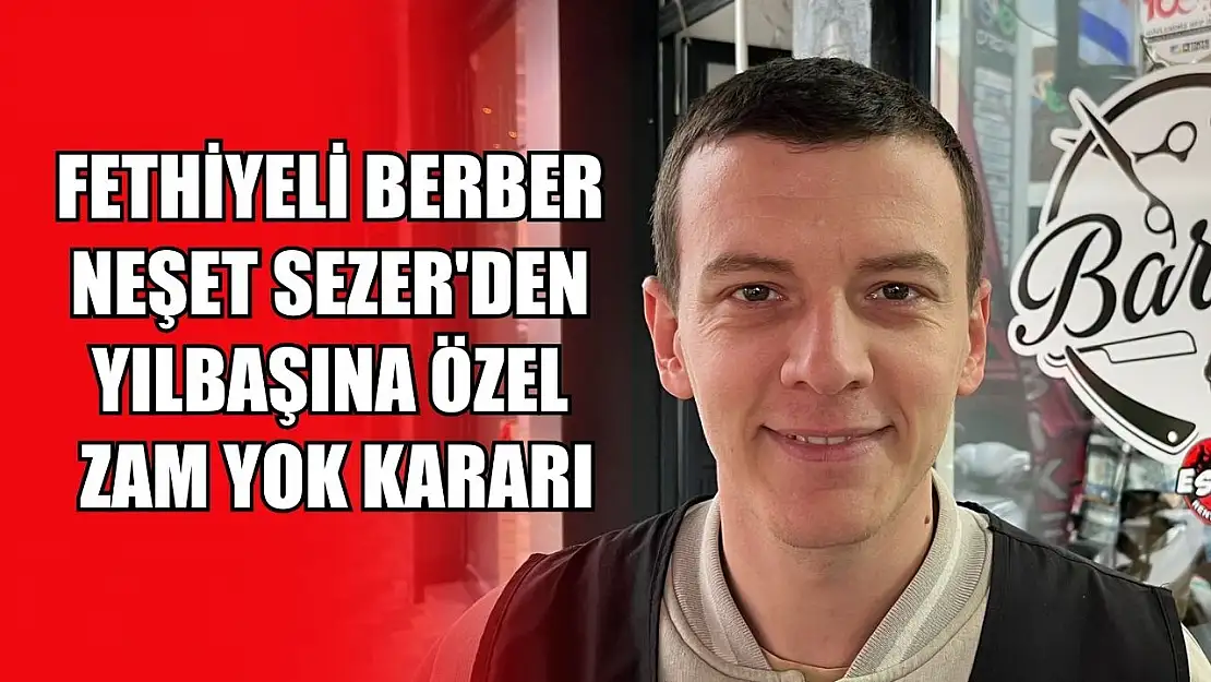 Fethiyeli Berber Neşet Sezer'den Yılbaşına Özel Zam Yok Kararı