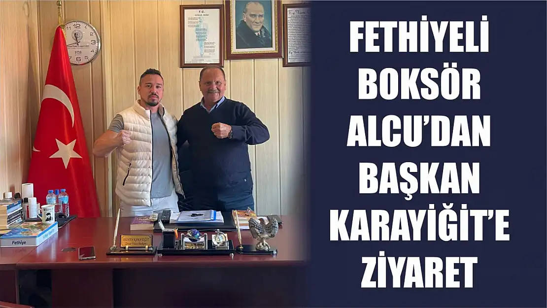 Fethiyeli boksör Alcu'dan Başkan Karayiğit'e ziyaret