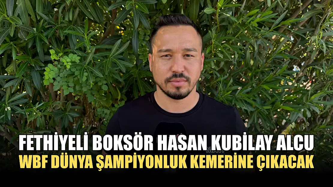 Fethiyeli boksör Hasan Kubilay Alcu, WBF dünya şampiyonluk kemerine çıkacak