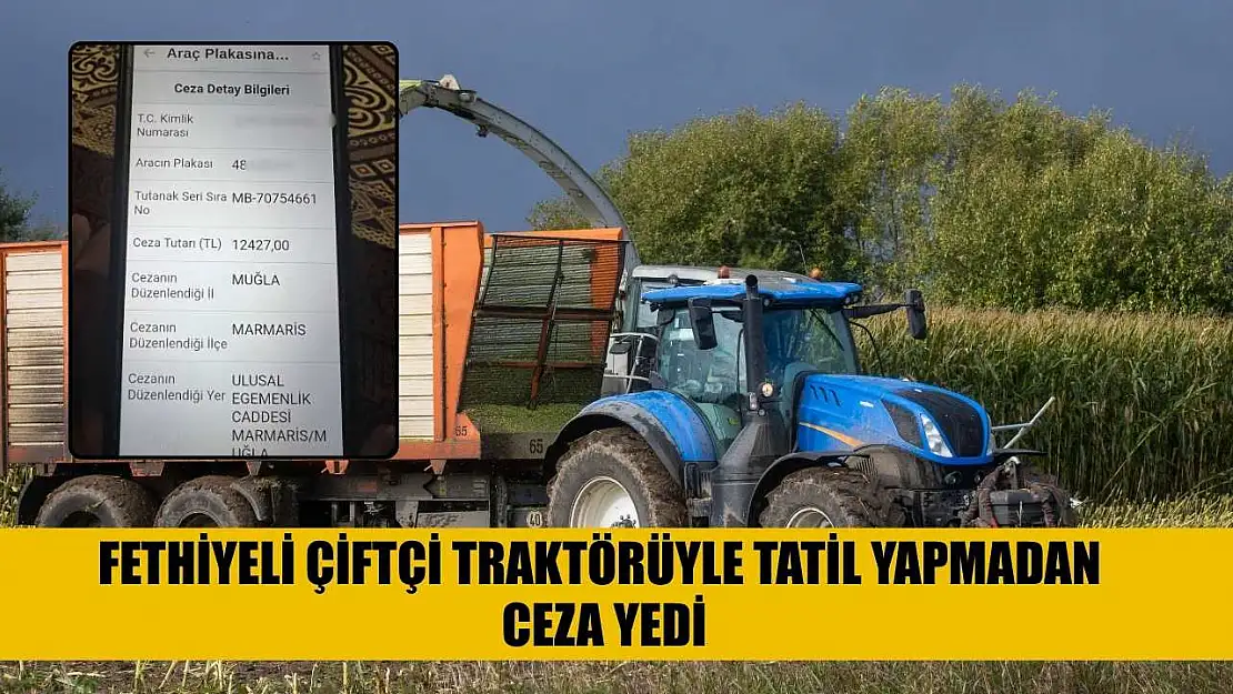Fethiyeli Çiftçi Traktörüyle Tatil Yapmadan Ceza Yedi