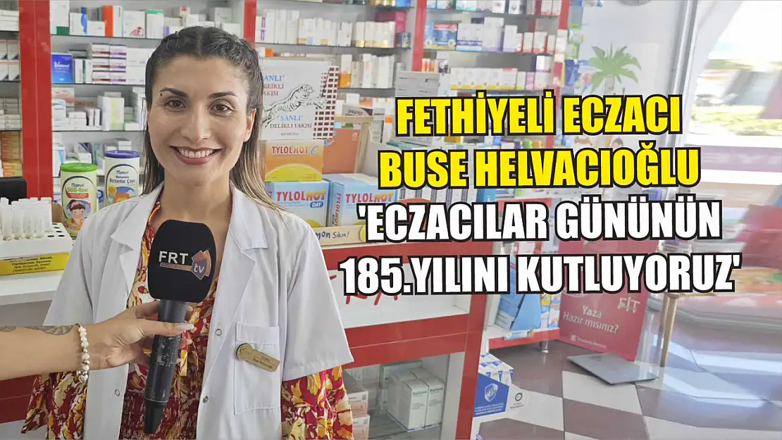 Fethiyeli Eczacı Buse Helvacıoğlu: 'Eczacılar Gününün 185.Yılını kutluyoruz'