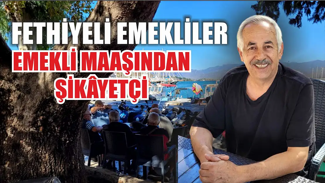 Fethiyeli Emekliler Emekli Maaşından Şikâyetçi