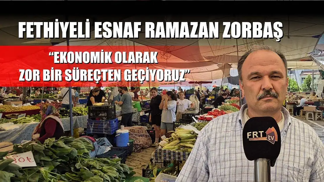 Fethiyeli esnaf Ramazan Zorbaş: 'Ekonomik olarak zor bir süreçten geçiyoruz'