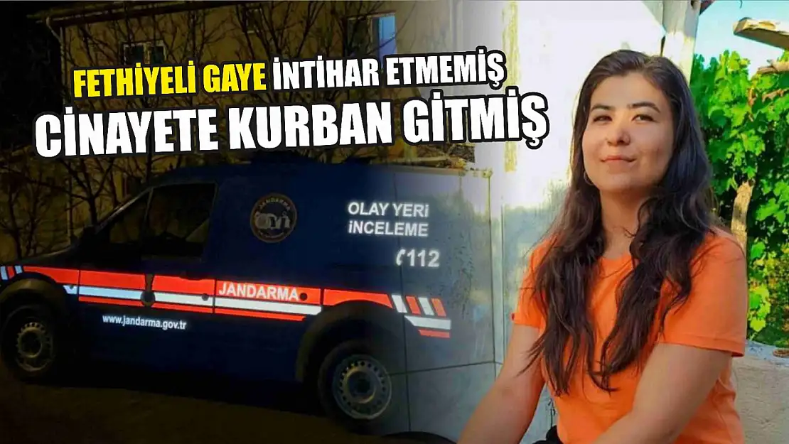 Fethiyeli Gaye intihar etmemiş cinayete kurban gitmiş