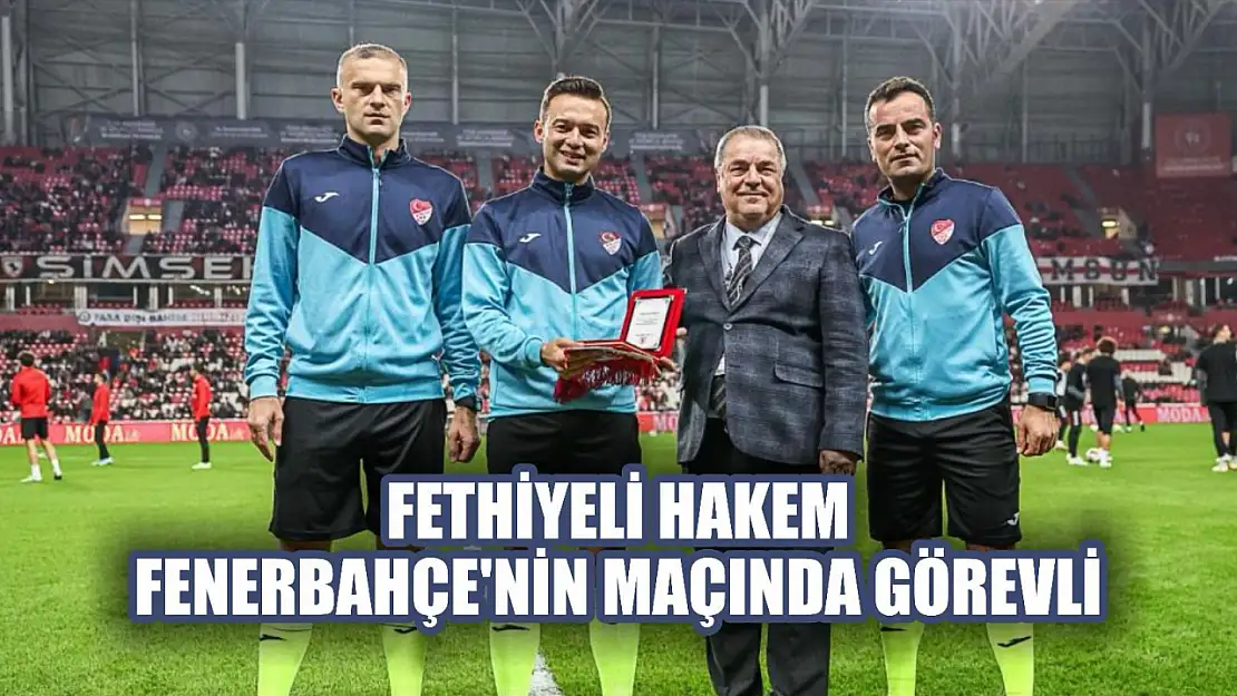 Fethiyeli Hakem Kargın, Fenerbahçe'nin Maçında Görev Yapacak