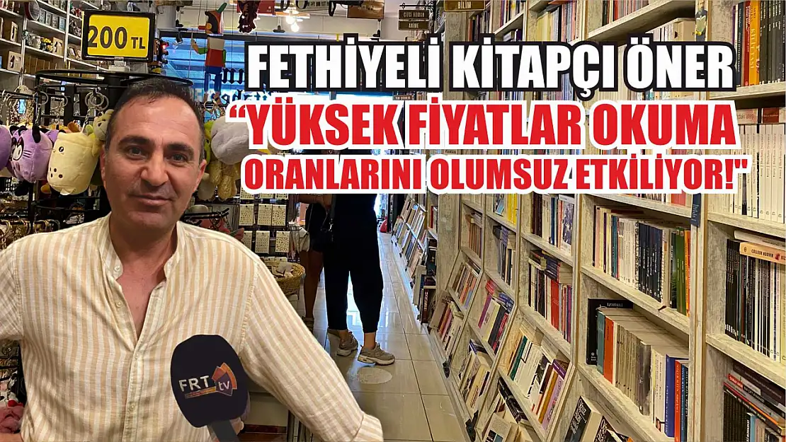 Fethiyeli Kitapçı Öner, 'Yüksek Fiyatlar Okuma Oranlarını Olumsuz Etkiliyor!'