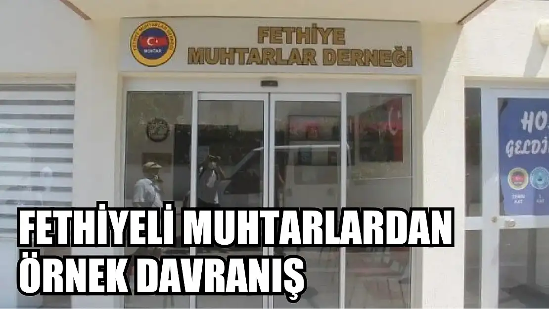 Fethiyeli Muhtarlardan Örnek Davranış