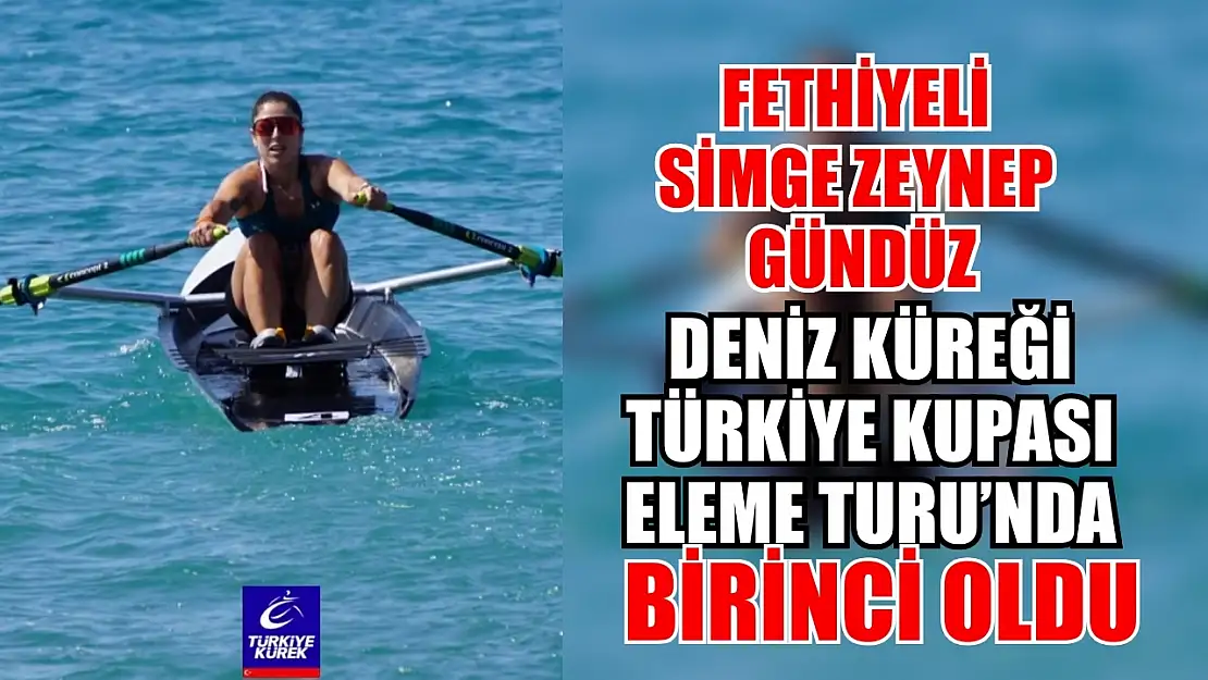 Fethiyeli Simge Zeynep Gündüz, Deniz Küreği Türkiye Kupası Eleme Turu'nda Birinci Oldu