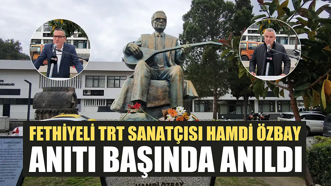 Fethiyeli TRT Sanatçısı Hamdi Özbay, Anıtı Başında Anıldı