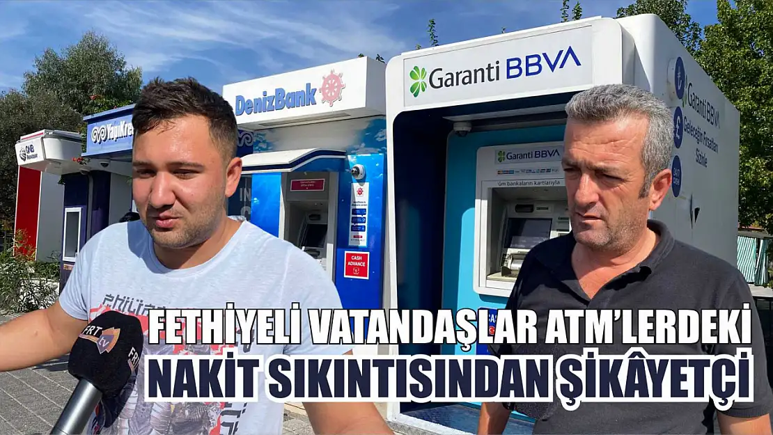 Fethiyeli Vatandaşlar ATM'lerdeki Nakit Sıkıntısından Şikâyetçi