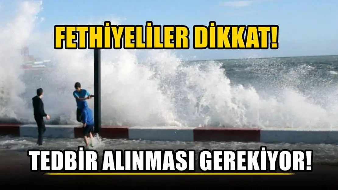 Fethiyeliler Dikkat! Tedbir Alınması Gerekiyor!