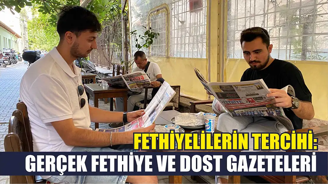 Fethiyelilerin tercihi: Gerçek Fethiye ve Dost gazeteleri