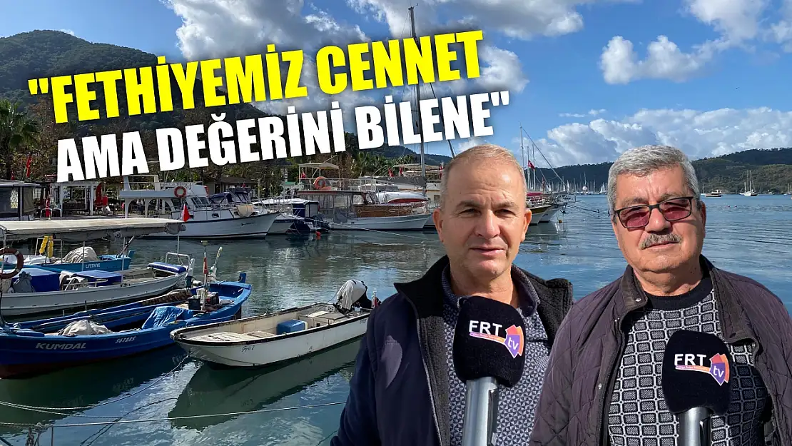 'Fethiyemiz Cennet, Ama Değerini Bilene'