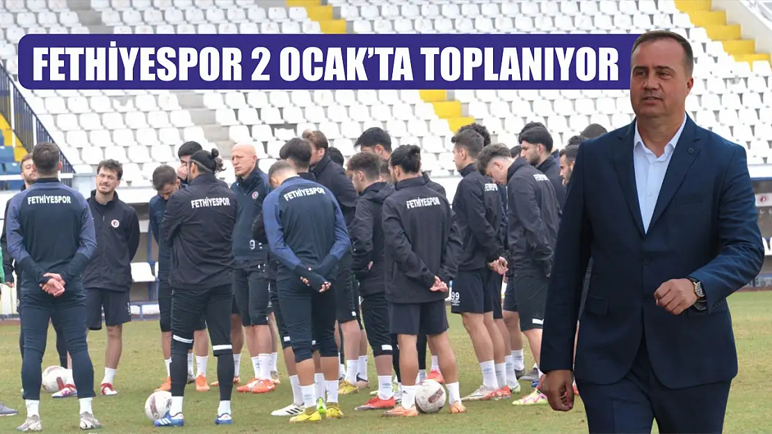 Fethiyespor 2 Ocak'ta Toplanıyor