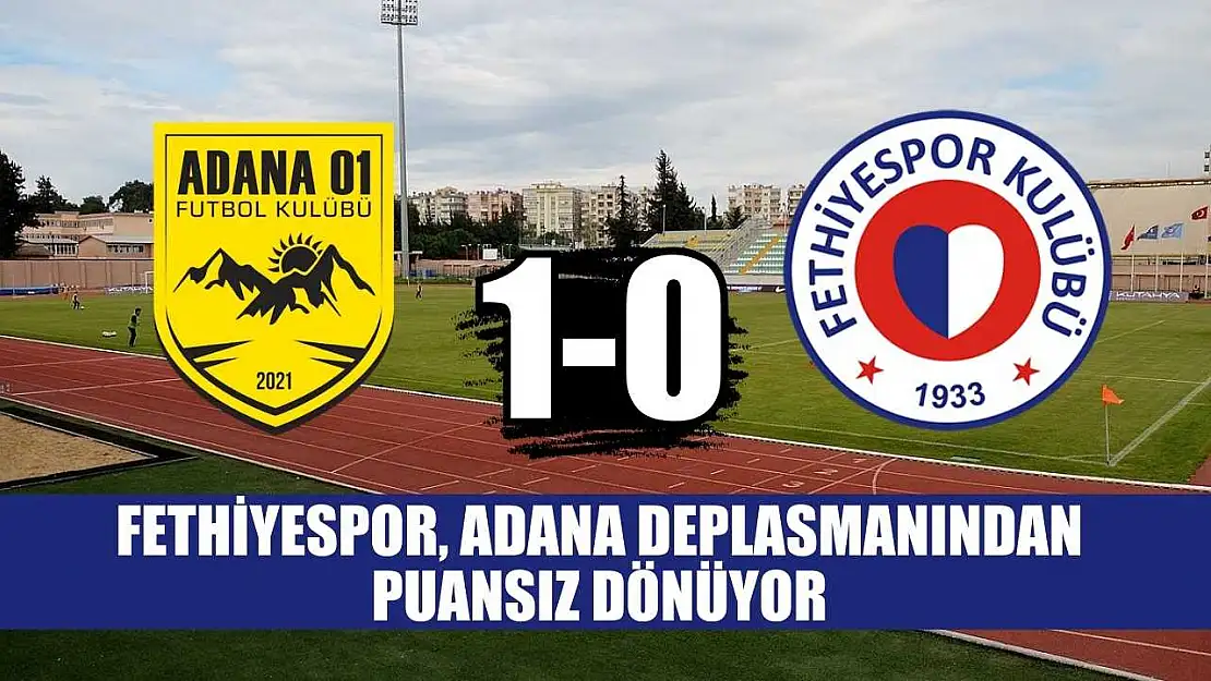 Fethiyespor, Adana deplasmanından puansız dönüyor: 1-0