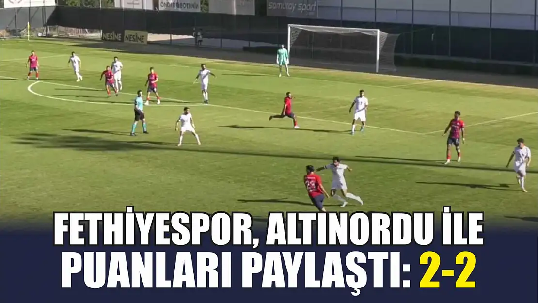 Fethiyespor, Altınordu ile puanları paylaştı: 2-2