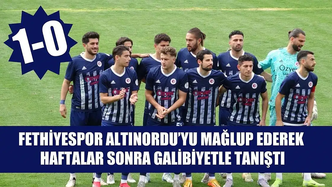 Fethiyespor Altınordu'yu mağlup ederek haftalar sonra galibiyetle tanıştı: 1-0