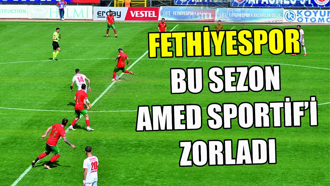 Fethiyespor, bu sezon Amed Sportif'i zorladı