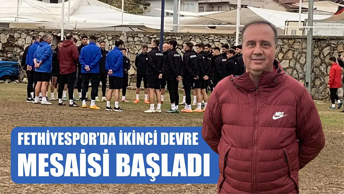 Fethiyespor'da İkinci Devre Mesaisi Başladı