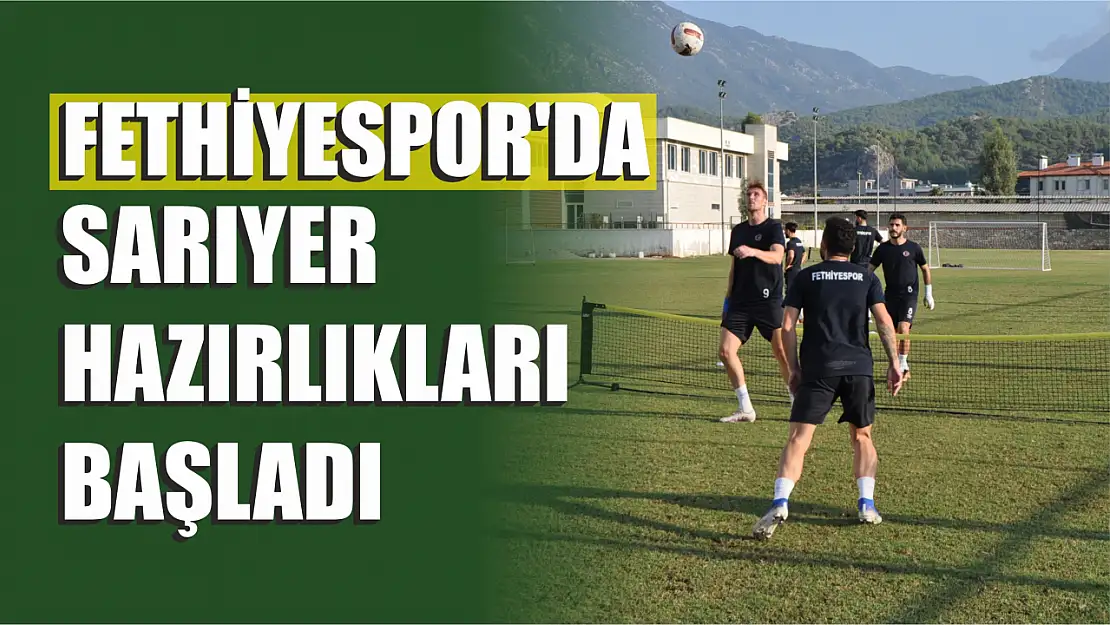 Fethiyespor'da Sarıyer hazırlıkları başladı