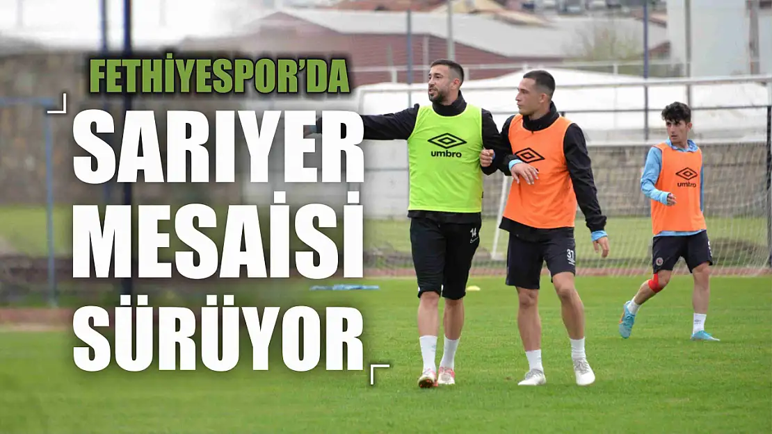 Fethiyespor'da Sarıyer Mesaisi Sürüyor