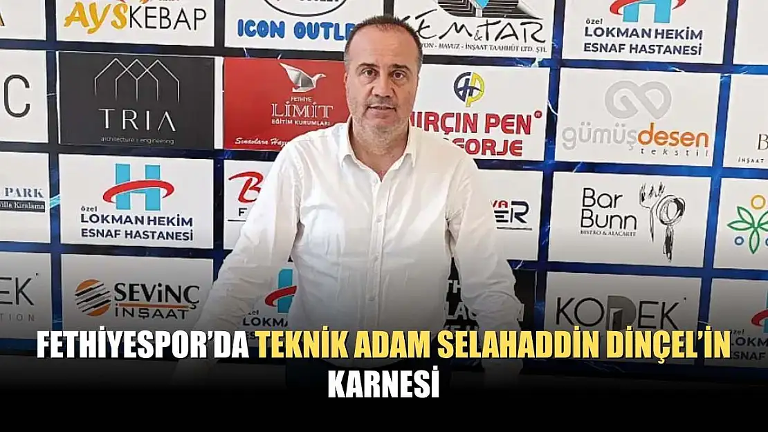 Fethiyespor'da teknik adam Selahaddin Dinçel'in karnesi
