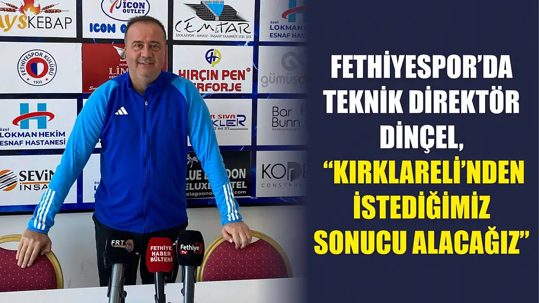 Fethiyespor'da Teknik Direktör Dinçel, 'Kırklareli'nden İstediğimiz Sonucu Alacağız'