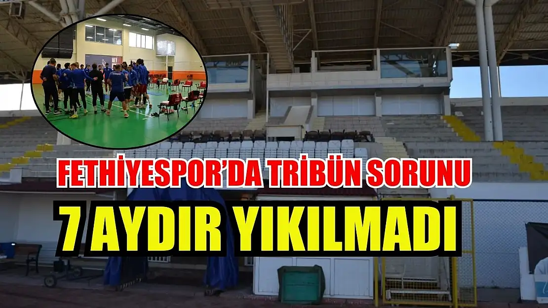 Fethiyespor'da Tribün Sorunu: 7 Aydır Yıkılmadı