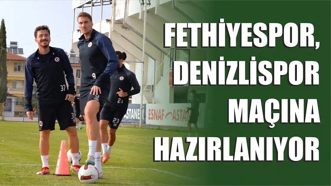 Fethiyespor, Denizlispor'a Maçına Hazırlanıyor