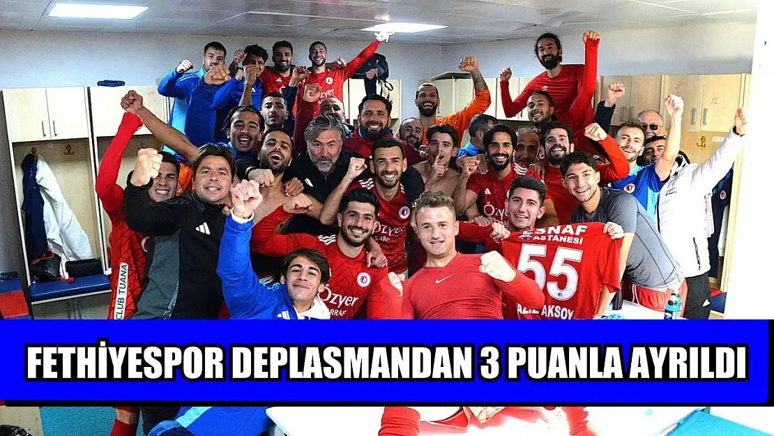 Fethiyespor deplasmandan 3 puanla ayrıldı