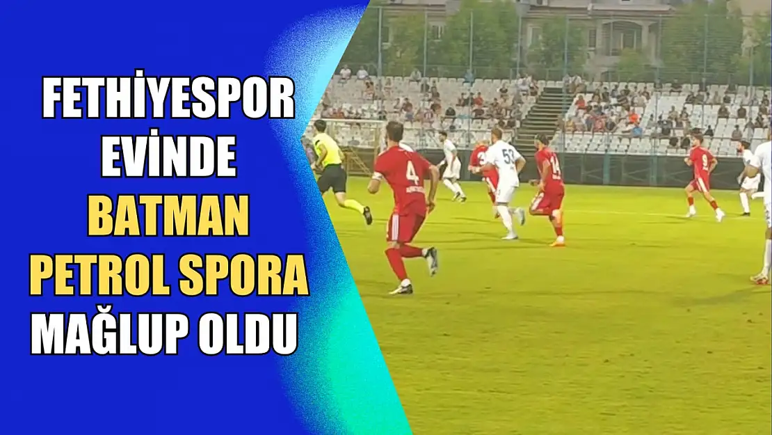 Fethiyespor Evinde Batman Petrol Spora Mağlup Oldu