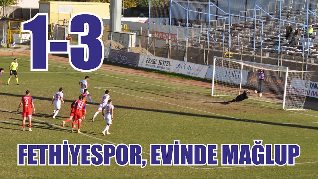 Fethiyespor, evinde mağlup: 1-3