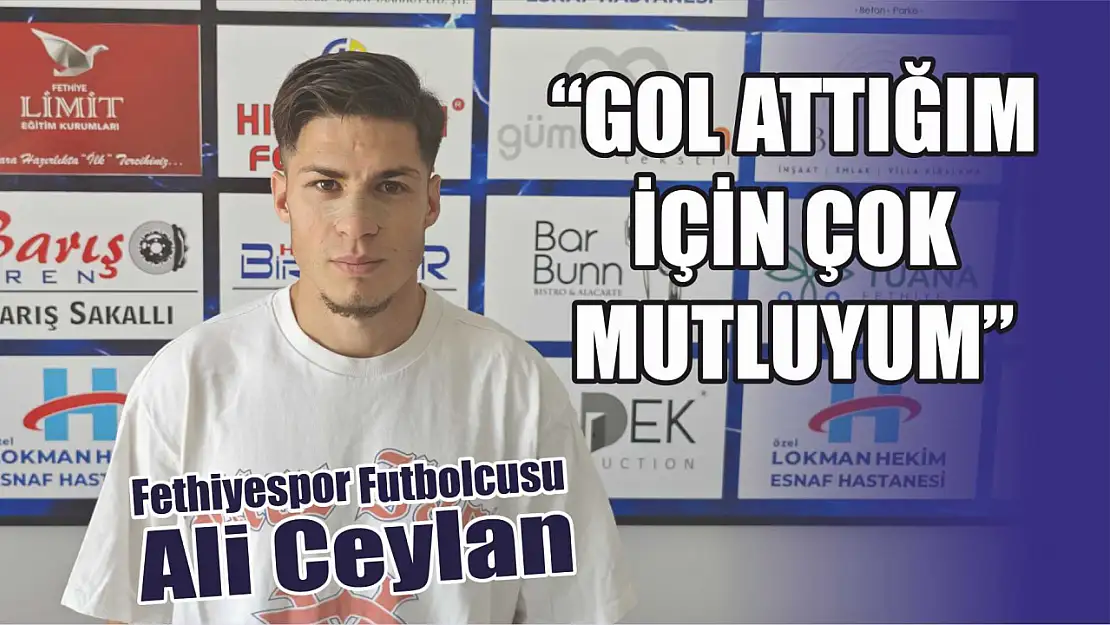 Fethiyespor Futbolcusu Ali Ceylan, 'Gol Attığım İçin Çok Mutluyum'