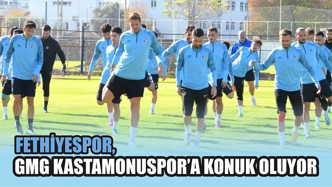 Fethiyespor, GMG Kastamonuspor'a konuk oluyor