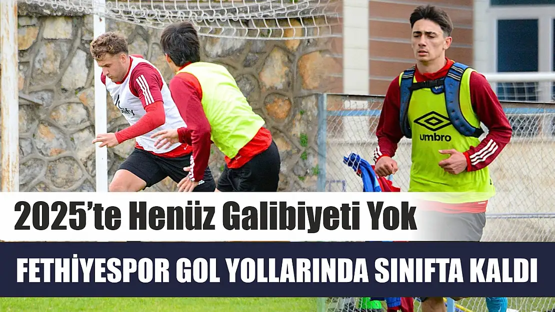 Fethiyespor gol yollarında sınıfta kaldı