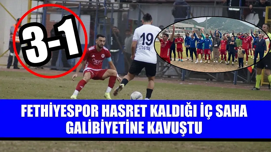 Fethiyespor hasret kaldığı iç saha galibiyetine kavuştu 3-1