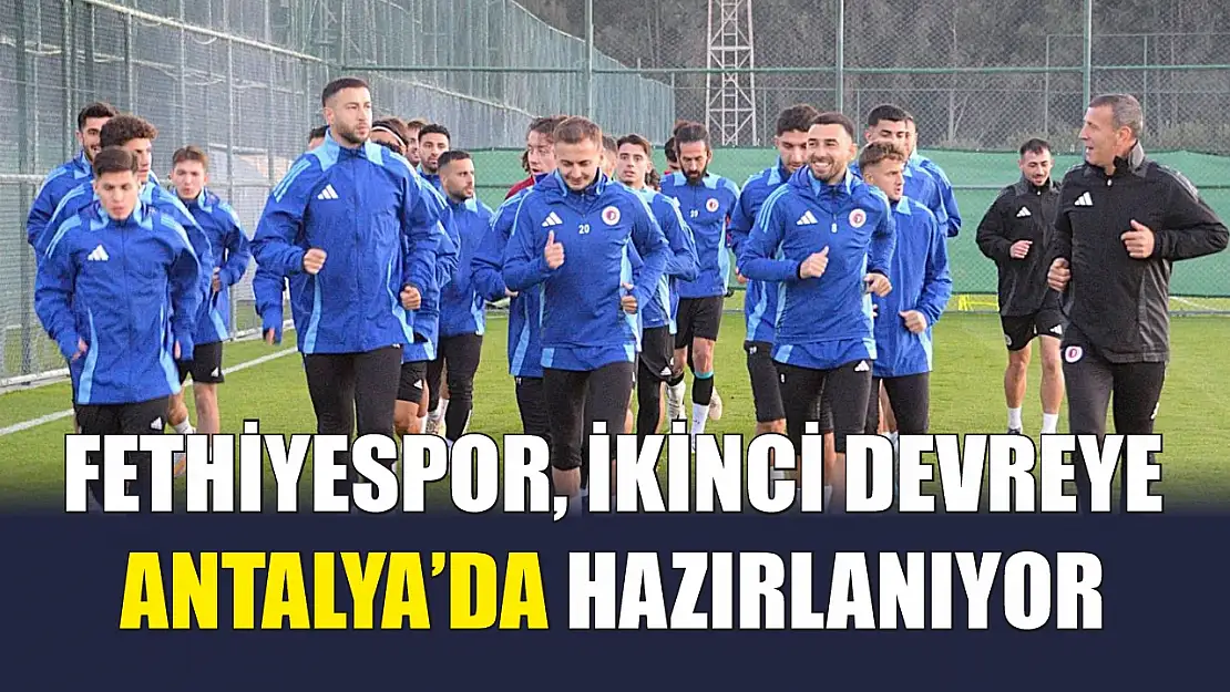 Fethiyespor, İkinci Devreye Antalya'da Hazırlanıyor