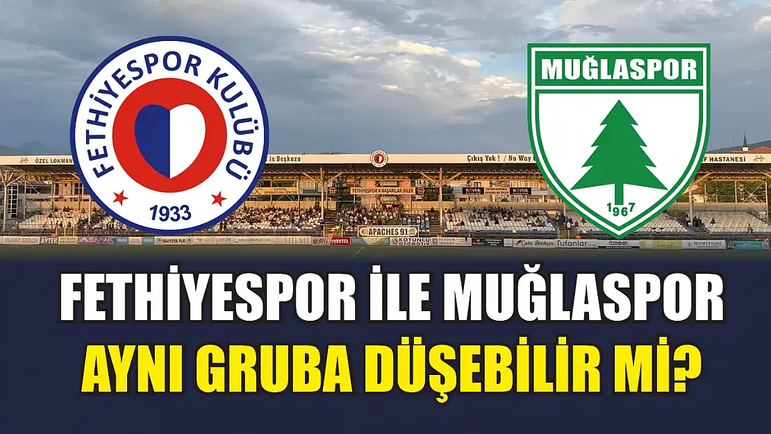Fethiyespor ile Muğlaspor aynı gruba düşebilir mi? İşte net cevap!