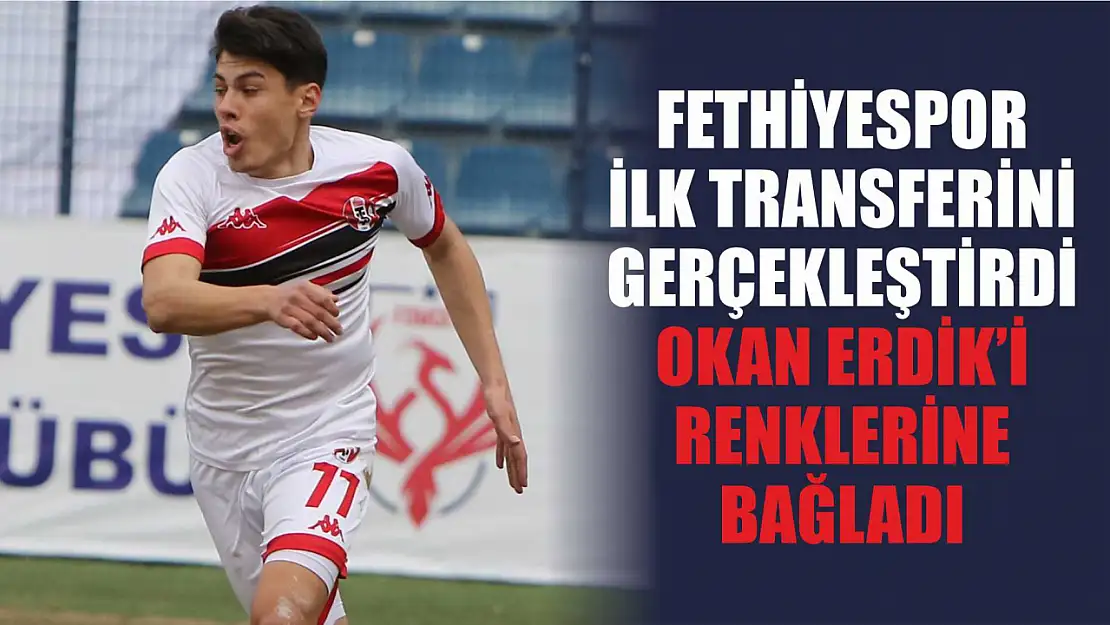 Fethiyespor İlk Transferini Gerçekleştirdi, Okan Erdik'i Renklerine Bağladı 