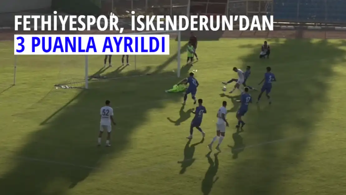 Fethiyespor, İskenderun'dan 3 puanla ayrıldı