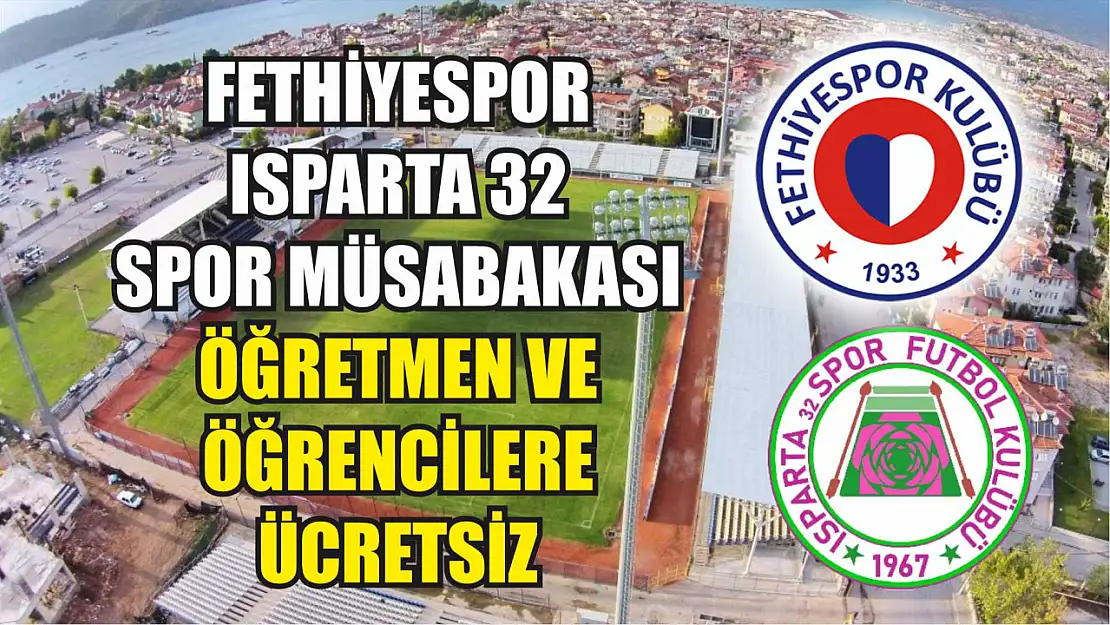 Fethiyespor – Isparta 32 Spor müsabakası öğretmen ve öğrencilere ücretsiz