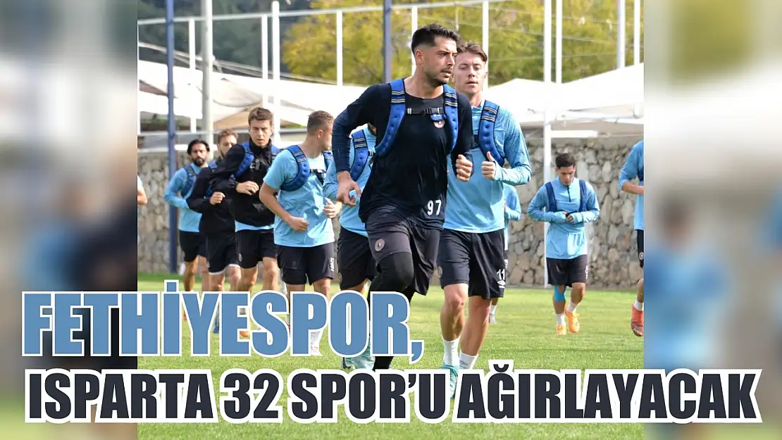 Fethiyespor, Isparta 32 Spor'u Ağırlayacak