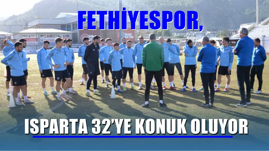 Fethiyespor, Isparta 32'ye konuk oluyor