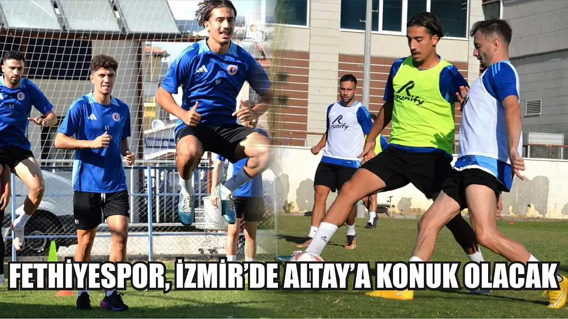 Fethiyespor, İzmir'de Altay'a Konuk Olacak