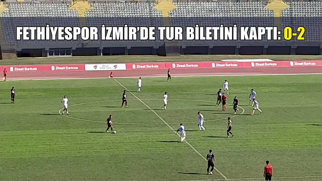 Fethiyespor İzmir'de Tur Biletini Kaptı: 0-2