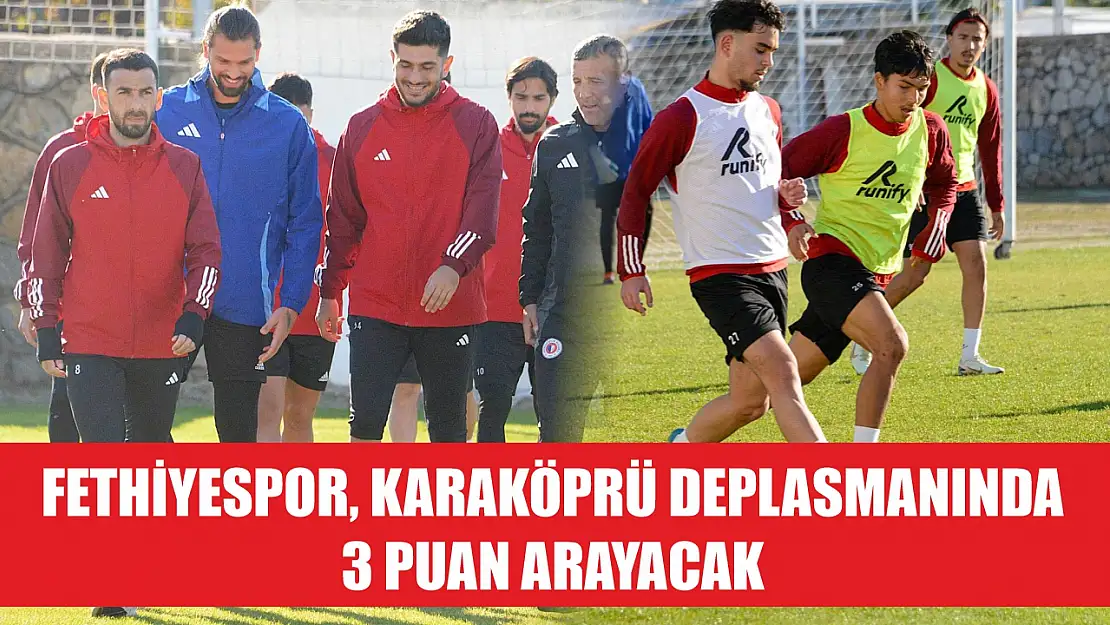 Fethiyespor, Karaköprü Deplasmanında 3 Puan Arayacak