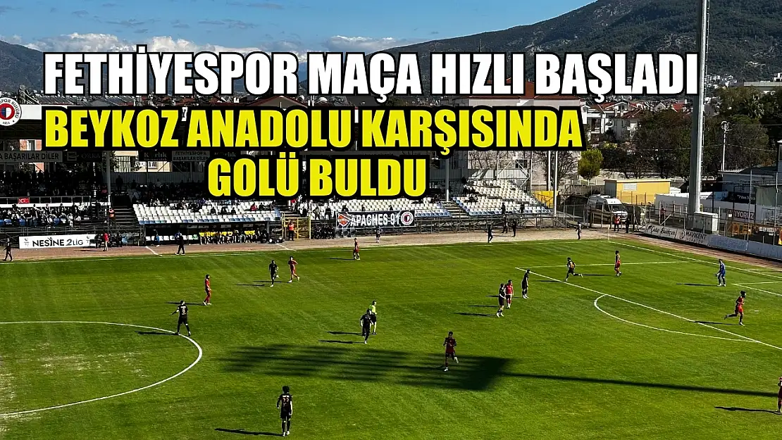 Fethiyespor Maça Hızlı Başladı Beykoz Anadolu Karşısında Golü Buldu