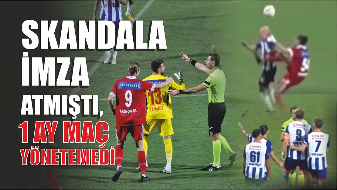 Fethiyespor Maçında Skandala İmza Atmıştı, 1 Ay Maç Yönetemedi