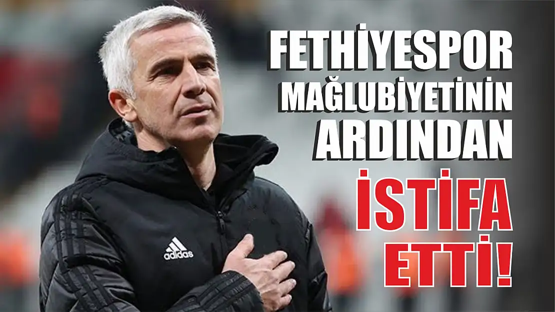 Fethiyespor Mağlubiyetinden Sonra İstifa Etti!